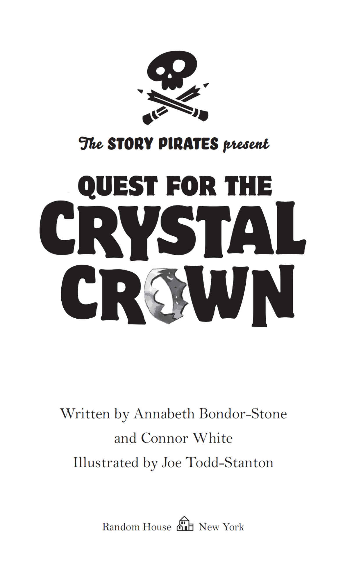 Book title, The Story Pirates Present: Quest for the Crystal Crown, author, Story Pirates and Annabeth Bondor-Stone and Connor White; illustrated by Joe Todd-Stanton, imprint, Random House Books for Young Readers