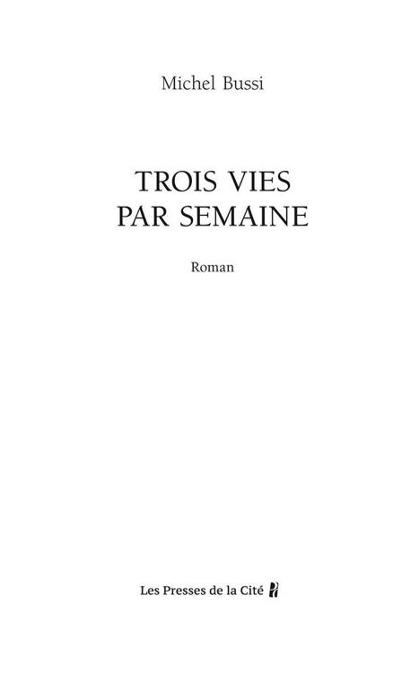 Page de titre : Michel Bussi, Trois vies par semaine, Roman, Les Presses de la Cité