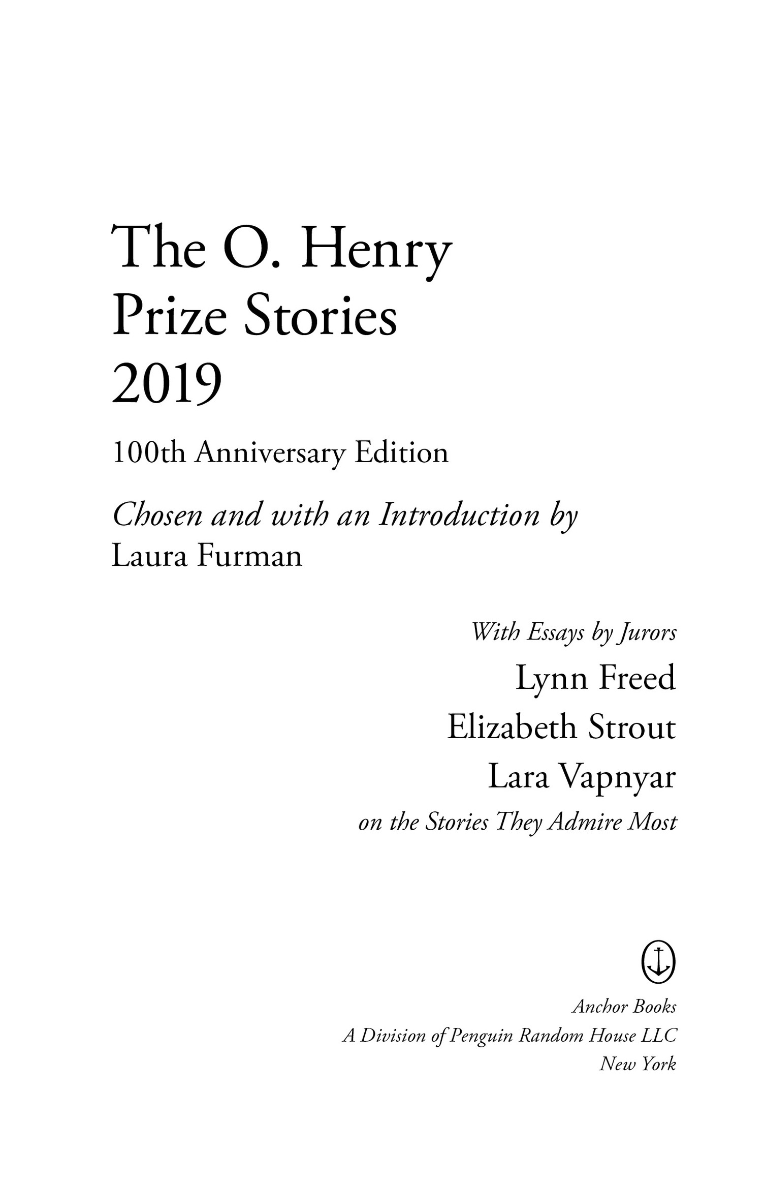 Book Title, The O. Henry Prize Stories#100th Anniversary Edition (2019), Author, edited by Laura Furman Prize Jury: Lynn Freed, Elizabeth Strout, Lara Vapnyar, Imprint, Anchor