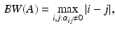 $$\begin{aligned} \displaystyle { BW(A) = \max _{i,j:\alpha _{ij} \ne 0}^{} | i - j |, } \end{aligned}$$