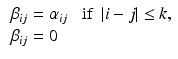 $$\begin{aligned} \begin{array}{ll} \beta _{ij} = \alpha _{ij} &{} \text{ if } \ | i - j | \le k, \\ \beta _{ij} = 0 \end{array} \end{aligned}$$