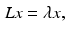 $$\begin{aligned} \textit{Lx} = \lambda x , \end{aligned}$$