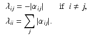 $$\begin{aligned} \begin{array}{ll} \lambda _{ij} = - | \alpha _{ij} | &{} \text{ if } \ i \ne j, \\ \displaystyle { \lambda _{ii} = \sum _{j}^{} | \alpha _{ij} | }. \end{array} \end{aligned}$$