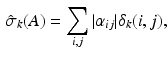 $$\begin{aligned} \displaystyle { \hat{\sigma }_k (A) = \sum _{i,j}^{} |\alpha _{ij} | \delta _k (i,j) }, \end{aligned}$$