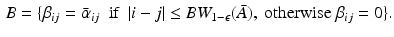 $$\begin{aligned} B = \{ \beta _{ij} = \bar{\alpha }_{ij} \ \text{ if } \ | i - j | \le BW_{1-\epsilon } (\bar{A}), \text{ otherwise } \beta _{ij} = 0 \}. \end{aligned}$$