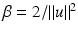 $$\beta =2/\Vert u \Vert ^2$$