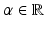 $$\alpha \in \mathbb {R}$$