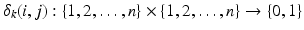 $$\delta _k (i,j): \{ 1,2,\ldots , n\} \times \{ 1,2,\ldots , n \} \rightarrow \{ 0,1 \}$$