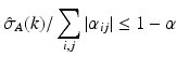 $$\displaystyle { \hat{\sigma }_A (k) / \sum _{i,j}^{} | \alpha _{ij} | \le 1 - \alpha }$$