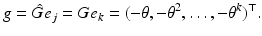 $$ {g} = \hat{G} e_j = {G} e_k = (- \theta , - \theta ^2 ,\ldots , - \theta ^k)^\top . $$