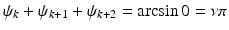 $$ \psi _k + \psi _{k+1} + \psi _{k+2} = \arcsin 0 = \nu \pi $$