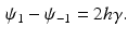 $$\begin{aligned} \psi _1 - \psi _{-1} = 2 h \gamma . \end{aligned}$$