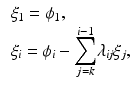 $$\begin{aligned} \begin{array}{l} \xi _1 = \phi _1 , \\ \xi _i = \phi _i - \displaystyle {\sum _{j=k}^{i-1}} \lambda _{\textit{ij}} \xi _j, \end{array} \end{aligned}$$