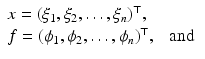 $$ \begin{array}{l} {x} = (\xi _1 , \xi _2 ,\ldots , \xi _n)^\top , \\ {f} = (\phi _1 , \phi _2 ,\ldots , \phi _n)^\top , \ \ \text{ and } \end{array} $$