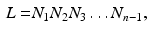 $$\begin{aligned} {L}= & {} {N}_1 {N}_2 {N}_3 \ldots {N}_{n-1} , \end{aligned}$$