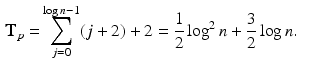 $$\begin{aligned} \mathbf{T}_p= & {} \sum _{j=0}^{\log n -1} (j+2) +2 = \frac{1}{2} \log ^2 n + \frac{3}{2} \log n . \end{aligned}$$