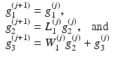 $$ \begin{array}{l} {g}_1^{(j+1)} = {g}_1^{(j)}, \\ {g}_2^{(j+1)} = L_1^{(j)} {g}_2^{(j)}, \ \ \text{ and } \\ {g}_3^{(j+1)} = W_1^{(j)} {g}_2^{(j)} + {g}_3^{(j)} \end{array} $$