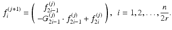 $$\begin{aligned} {f}_i^{(j+1)} = \left( \begin{array}{l} \ \ \ {f}_{2i-1}^{(j)} \\ -{G}_{2i-1}^{(j)} \cdot {f}_{2i-1}^{(j)} + {f}_{2i}^{(j)} \end{array} \right) , \ \ i = 1,2,\ldots , \frac{n}{2r} . \end{aligned}$$