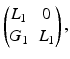 $$ \begin{pmatrix} {L}_1 &{} 0 \\ {G}_1 &{} {L}_1 \end{pmatrix}, $$