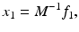 $$ {x}_1 = {M}^{-1} {f}_1, $$