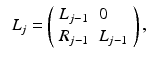 $$ \ \ {L}_j = \left( \begin{array}{ll} {L}_{j-1} &{} {0} \\ {R}_{j-1} &{} {L}_{j-1} \end{array} \right) , $$