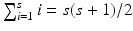 $$\sum _{i=1}^s i = s(s+1)/2$$