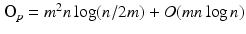 $$\mathbf{O}_p = m^2 n \log (n/2m) + O(mn \log n)$$