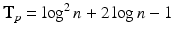 $$\mathbf{T}_p = \log ^2 n + 2 \log n-1$$