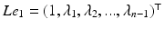 $${L} {e}_1 = ( 1 , \lambda _1 , \lambda _2 ,..., \lambda _{n-1} )^\top $$