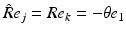 $$\hat{R}{e}_j = R e_k = - \theta {e}_1$$