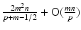 $$\frac{2m^2 n}{p+m-1/2} + \mathrm{O} (\frac{mn}{p})$$