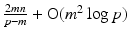 $$ \frac{2mn}{p-m} + \mathrm{O}(m^2 \log p)$$