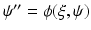 $$\psi ^{\prime \prime } = \phi (\xi ,\psi )$$