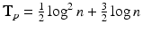 $$\mathbf{T}_p = \frac{1}{2} \log ^2 n + \frac{3}{2} \log n$$