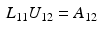 $$\begin{aligned} L_{11} U_{12} = A_{12} \end{aligned}$$