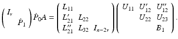 $$ \left( \begin{array}{cc} I_{\nu } &{} \\ &{} \dot{P}_1 \end{array} \right) \dot{P}_0 A = \left( \begin{array}{lll} L_{11} &{}&{} \\ L_{21}^\prime &{} L_{22} &{} \\ L_{21}^{\prime \prime } &{} L_{32} &{} I_{n- 2 \nu } \end{array} \right) \left( \begin{array}{lll} U_{11} &{} U_{12}^\prime &{} U_{12}^{\prime \prime } \\ &{} U_{22} &{} U_{23} \\ &{}&{} B_1 \end{array}\right) . $$