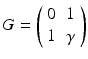 $$G = \left( \begin{array}{cc} 0 &{} 1 \\ 1 &{} \gamma \end{array} \right) $$