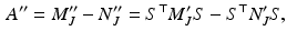 $$\begin{aligned} A^{\prime \prime } = M_J^{\prime \prime } - N_J^{\prime \prime } = S^\top M_J^\prime S - S^\top N_J^\prime S , \end{aligned}$$