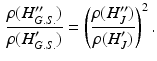 $$\begin{aligned} \frac{ \rho (H_{G.S.}^{\prime \prime } )}{\rho ( H_{G.S.}^\prime )} = \left( \frac{\rho (H_J^{\prime \prime } )}{\rho (H_J^\prime )} \right) ^2 . \end{aligned}$$