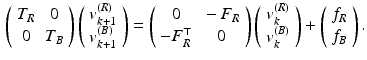 $$\begin{aligned} \left( \begin{array}{cc} T_R &{} 0 \\ 0 &{} T_B \end{array} \right) \left( \begin{array}{c} v_{k+1}^{(R)} \\ v_{k+1}^{(B)} \end{array} \right) = \left( \begin{array}{cc} 0 &{} - F_R \\ - F_R^\top &{} 0 \end{array} \right) \left( \begin{array}{c} v_k^{(R)} \\ v_k^{(B)} \end{array}\right) + \left( \begin{array}{c} f_R \\ f_B \end{array} \right) . \end{aligned}$$