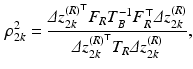 $$\begin{aligned} \rho _{2k}^2 = \frac{\varDelta z_{2k}^{(R)^\top } F_R T_B^{-1} F_R^\top \varDelta z_{2k}^{(R)}}{\varDelta z_{2k}^{(R)^\top } T_R \varDelta z_{2k}^{(R)}} , \end{aligned}$$