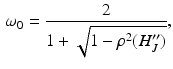 $$\begin{aligned} \omega _0 = \frac{2}{1 + \sqrt{ 1 - \rho ^2 ( H_J^{\prime \prime } ) }} , \end{aligned}$$