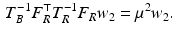 $$\begin{aligned} T_B^{-1} F_R^\top T_R^{-1} F_R w_2 = \mu ^2 w_2 . \end{aligned}$$