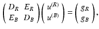 $$\begin{aligned} \left( \begin{array}{cc} D_R &{} E_R \\ E_B &{} D_B \end{array} \right) \left( \begin{array}{c} u^{(R)} \\ u^{(B)} \end{array} \right) = \left( \begin{array}{c} g_R \\ g_B \end{array} \right) , \end{aligned}$$