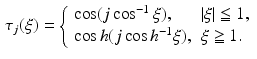 $$\begin{aligned} \tau _j ( \xi ) = \left\{ \begin{array}{ll} \cos (j \cos ^{-1} \xi ) , &{} | \xi | \leqq 1 , \\ \cos h(j \cos h^{-1} \xi ) , &{} \xi \geqq 1. \end{array} \right. \end{aligned}$$