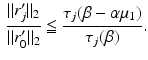 $$\begin{aligned} \frac{ \Vert r_j^\prime \Vert _2}{\Vert r_0^\prime \Vert _2} \leqq \frac{\tau _j (\beta - \alpha \mu _1 )}{\tau _j (\beta )} . \end{aligned}$$