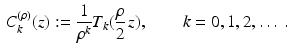 $$\begin{aligned} C_k^{(\rho )}(z):=\frac{1}{\rho ^k} T_k(\frac{\rho }{2}\,z), \qquad k=0,1,2,\ldots ~. \end{aligned}$$