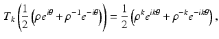 $$\begin{aligned} T_k\left( \frac{1}{2}\left( \rho e^{i\theta }+\rho ^{-1}e^{-i\theta }\right) \right) =\frac{1}{2}\left( \rho ^k e^{ik\theta }+\rho ^{-k}e^{-ik\theta }\right) , \end{aligned}$$