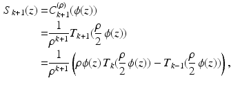 $$\begin{aligned} S_{k+1} (z)= & {} C^{(\rho )}_{k+1}(\phi (z)) \\= & {} \frac{1}{\rho ^{k+1}} T_{k+1}(\frac{\rho }{2}\,\phi (z)) \\= & {} \frac{1}{\rho ^{k+1}} \left( {\rho }\phi (z) \, T_{k}(\frac{\rho }{2}\,\phi (z)) - T_{k-1}(\frac{\rho }{2}\,\phi (z)) \right) , \end{aligned}$$