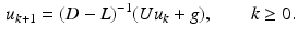 $$\begin{aligned} u_{k+1} = (D - L)^{-1} (U u_k + g ) , \qquad k \ge 0. \end{aligned}$$